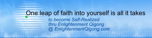 One leap of faith into yourself is all it takes to become Self-realized through Enlightenment Qigong